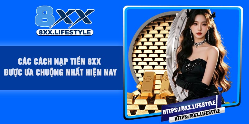 Các Cách Nạp Tiền 8XX Được Ưa Chuộng Nhất Hiện Nay