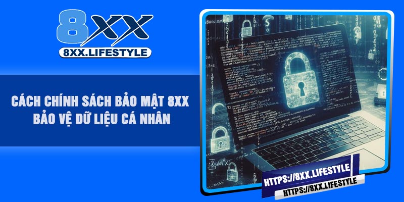Cách Chính Sách Bảo Mật 8XX Bảo Vệ Dữ Liệu Cá Nhân