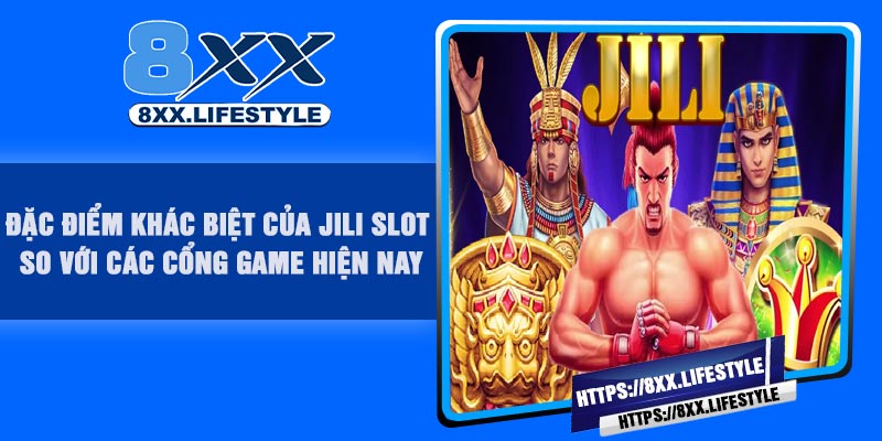 Đặc điểm khác biệt của JILI Slot so với các cổng game hiện nay