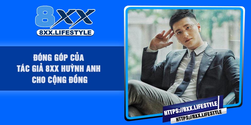 Đóng góp của Tác Giả 8XX Huỳnh Anh cho cộng đồng