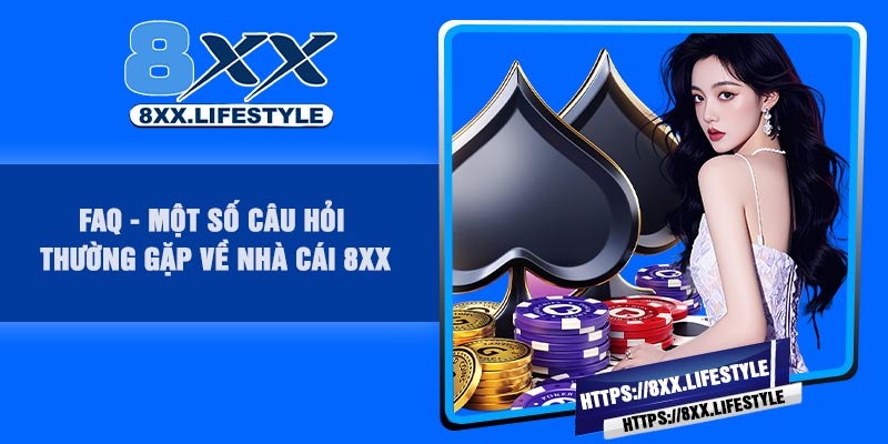 FAQ - Một số câu hỏi thường gặp về nhà cái 8XX