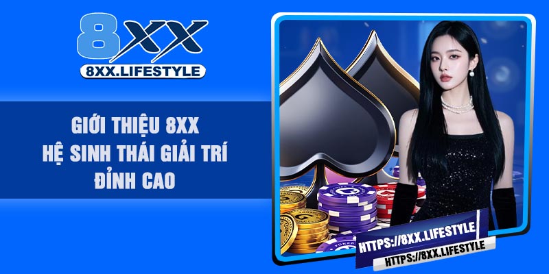 Giới Thiệu 8XX – Hệ sinh thái giải trí đỉnh cao