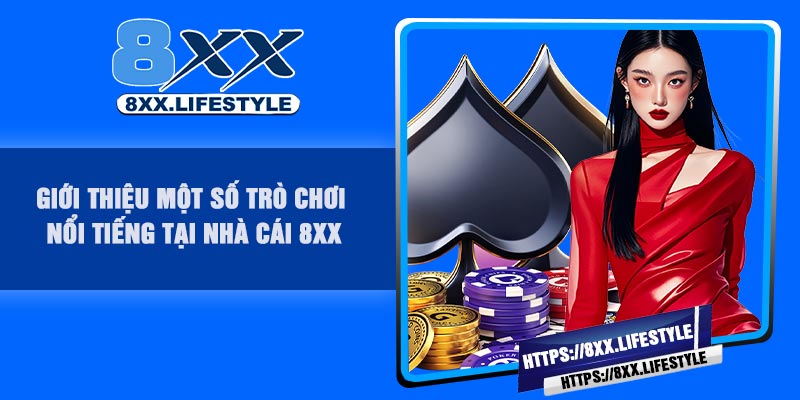 Giới thiệu một số trò chơi nổi tiếng tại nhà cái 8XX
