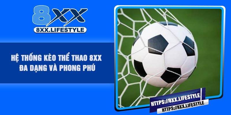 Hệ thống kèo thể thao 8XX đa dạng và phong phú