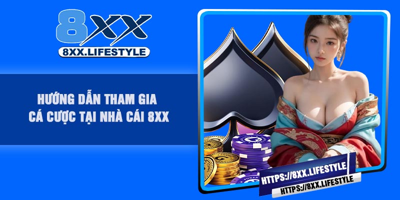 Hướng dẫn tham gia cá cược tại nhà cái 8XX