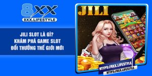 JILI Slot Là Gì? Khám Phá Game Slot Đổi Thưởng Thế Giới Mới