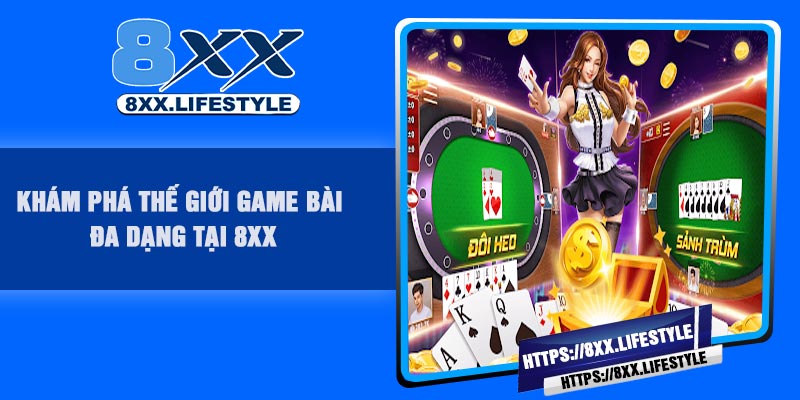 Khám phá thế giới game bài đa dạng tại 8XX