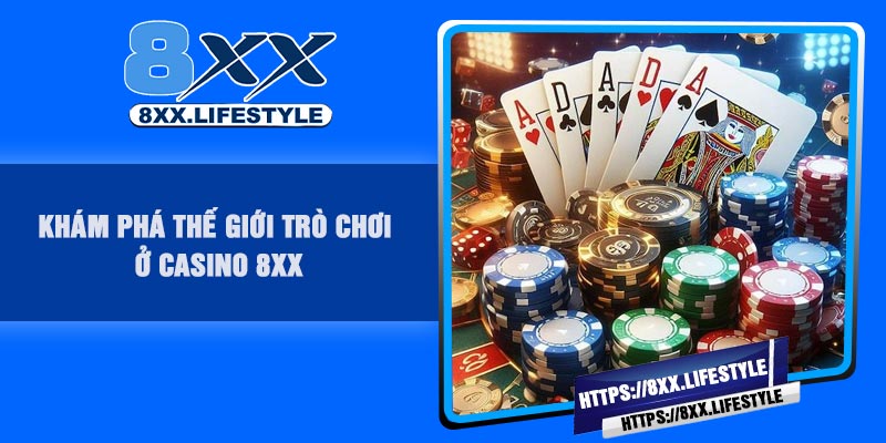 Khám phá thế giới trò chơi ở casino 8XX