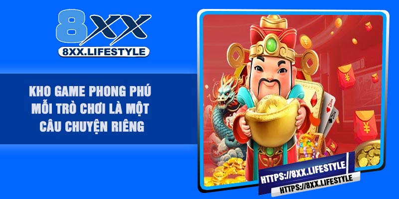 Kho game phong phú – Mỗi trò chơi là một câu chuyện riêng