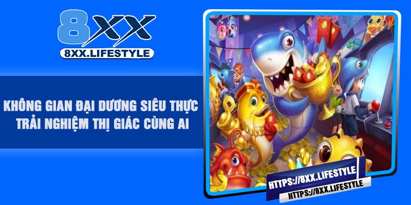 Không gian đại dương siêu thực – Trải nghiệm thị giác cùng AI