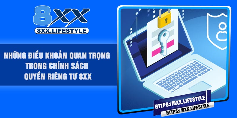 Những điều khoản quan trọng trong chính sách Quyền Riêng Tư 8XX
