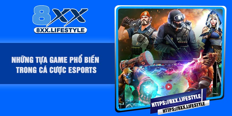 Những tựa game phổ biến trong cá cược esports