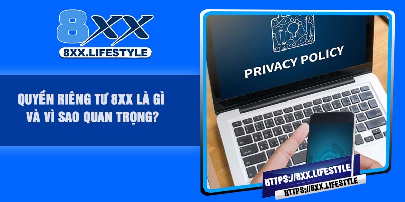 Quyền Riêng Tư 8XX là gì và vì sao quan trọng?