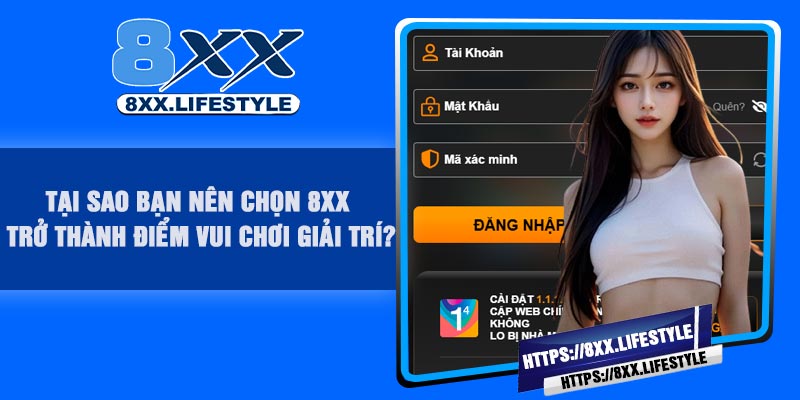 Tại sao bạn nên chọn 8XX trở thành điểm vui chơi giải trí?