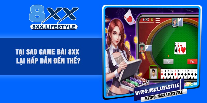 Tại sao game bài 8XX lại hấp dẫn đến thế?