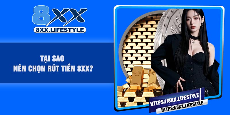 Tại sao nên chọn Rút Tiền 8XX?