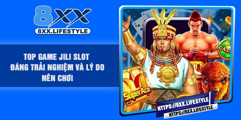 Top game JILI Slot đáng trải nghiệm và lý do nên chơi