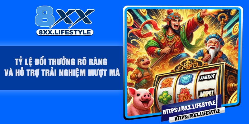 Tỷ lệ đổi thưởng rõ ràng và hỗ trợ trải nghiệm mượt mà