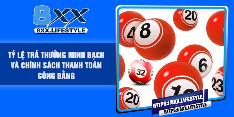 Tỷ lệ trả thưởng minh bạch và chính sách thanh toán công bằng