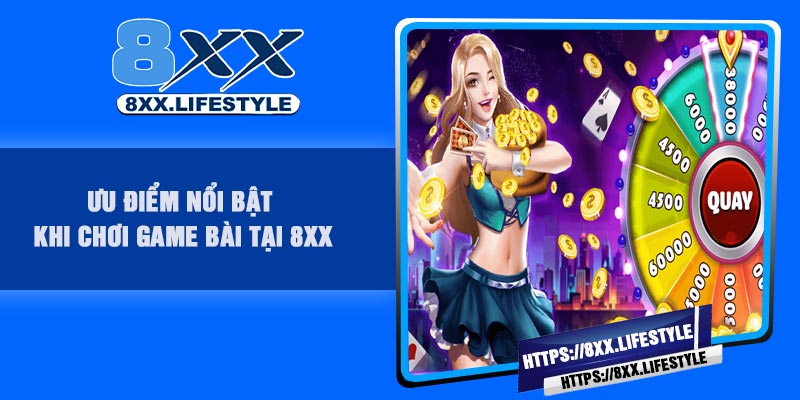 Ưu điểm nổi bật khi chơi game bài tại 8XX