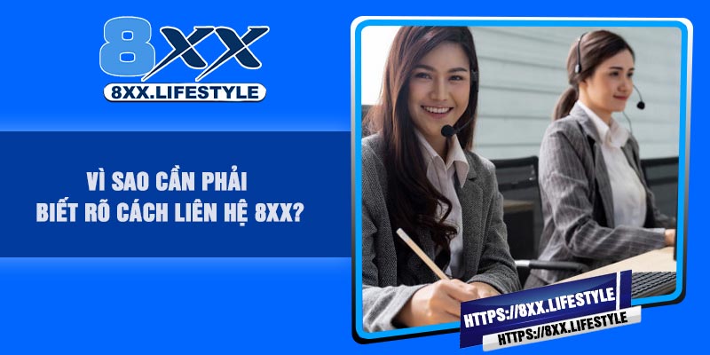 Vì Sao Cần Phải Biết Rõ Cách Liên Hệ 8XX?
