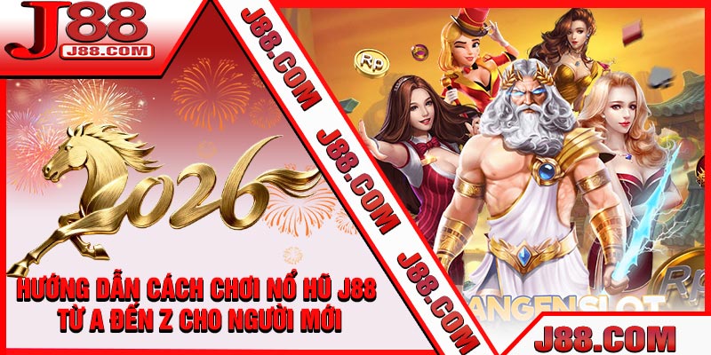 Hướng Dẫn Cách Chơi Nổ Hũ J88 Từ A Đến Z Cho Người Mới