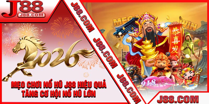 Mẹo Chơi Nổ Hũ J88 Hiệu Quả, Tăng Cơ Hội Nổ Hũ Lớn